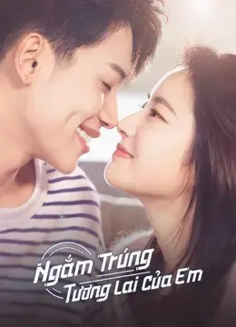 Ngắm Trúng Tương Lai Của Em Ngắm Trúng Tương Lai Của Em